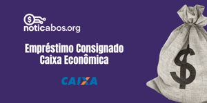 Empréstimo Consignado Caixa Econômica: Veja tudo o que você precisa saber
